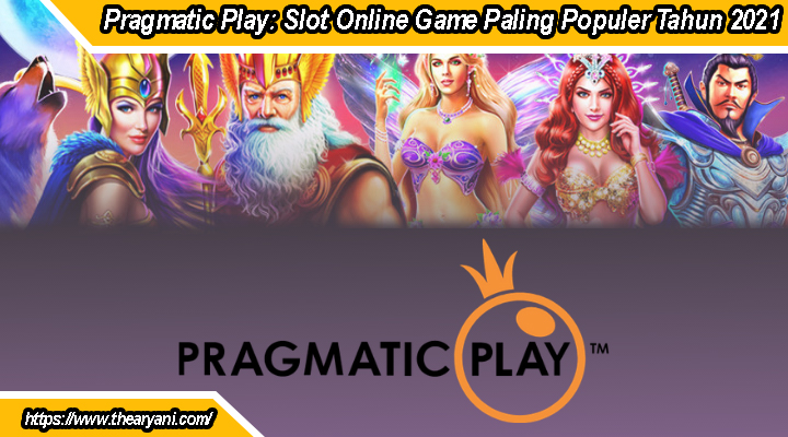 Pragmatic Play: Slot Online Game Paling Populer Tahun 2021